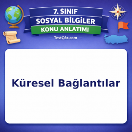 7. Sınıf Sosyal Bilgiler Küresel Bağlantılar Konu Anlatımı - testçöz.com