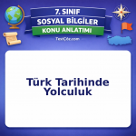 7. Sınıf Sosyal Bilgiler Türk Tarihinde Yolculuk Konu Anlatımı - testçöz.com