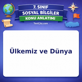 7. Sınıf Sosyal Bilgiler Ülkemiz ve Dünya Konu Anlatımı - testçöz.com