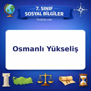 7. Sınıf Sosyal Bilgiler Osmanlı Yükseliş Testi - testçöz.com