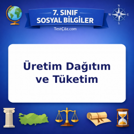 7. Sınıf Sosyal Bilgiler Üretim Dağıtım ve Tüketim Testi - testçöz.com
