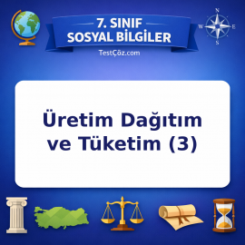 7. Sınıf Sosyal Bilgiler Üretim Dağıtım ve Tüketim (3) Testi - testçöz.com