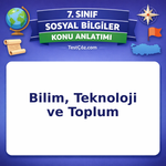 7. Sınıf Sosyal Bilgiler Bilim, Teknoloji ve Toplum Konu Anlatımı