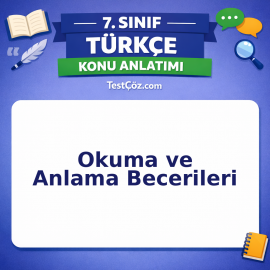 7. Sınıf Türkçe Okuma ve Anlama Becerileri Konu Anlatımı - testçöz.com