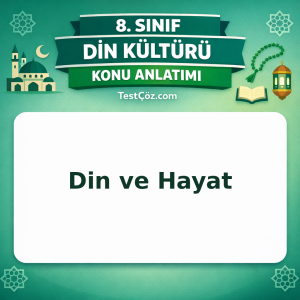 8. Sınıf Din Kültürü Din ve Hayat Konu Anlatımı - testçöz.com