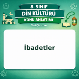8. Sınıf Din Kültürü İbadetler Konu Anlatımı - testçöz.com