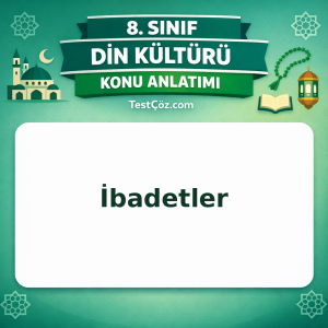 8. Sınıf Din Kültürü İbadetler Konu Anlatımı - testçöz.com