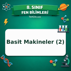 8. Sınıf Fen Bilimleri Basit Makineler (2) Testi - testçöz.com