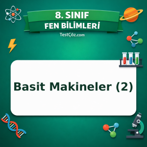 8. Sınıf Fen Bilimleri Basit Makineler (2) Testi - testçöz.com