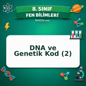 8. Sınıf Fen Bilimleri DNA ve Genetik Kod (2) Testi - testçöz.com