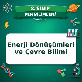 8. Sınıf Fen Bilimleri Enerji Dönüşümleri ve Çevre Bilimi Testi - testçöz.com