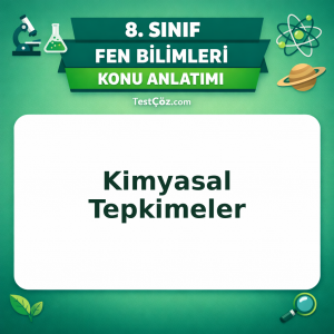 8. Sınıf Fen Bilimleri Kimyasal Tepkimeler Konu Anlatımı - testçöz.com
