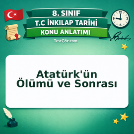 8. Sınıf İnkılap Tarihi Atatürk'ün Ölümü ve Sonrası Konu Anlatımı