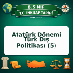 8. Sınıf İnkılap Tarihi Atatürk Dönemi Türk Dış Politikası (5) Testi - testçöz.com