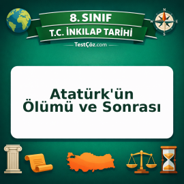 8. Sınıf İnkılap Tarihi Atatürk'ün Ölümü ve Sonrası Testi - testçöz.com