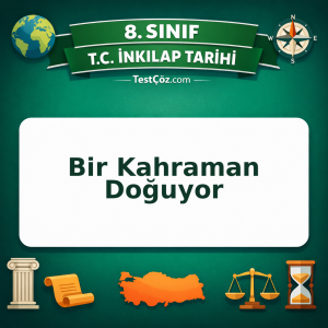 8. Sınıf İnkılap Tarihi Bir Kahraman Doğuyor Testi - testçöz.com