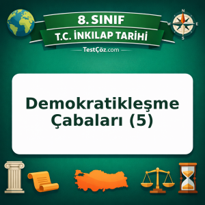 8. Sınıf İnkılap Tarihi Demokratikleşme Çabaları (5) Testi - testçöz.com