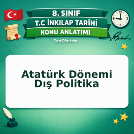 8. Sınıf İnkılap Tarihi Atatürk Dönemi Dış Politika Konu Anlatımı - testçöz.com