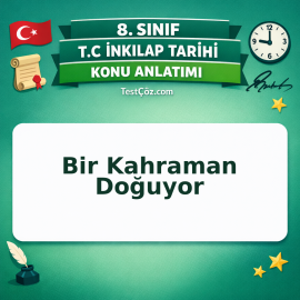 8. Sınıf İnkılap Tarihi Bir Kahraman Doğuyor Konu Anlatımı - testçöz.com