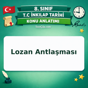 8. Sınıf İnkılap Tarihi Lozan Antlaşması Konu Anlatımı - testçöz.com