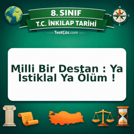 8. Sınıf İnkılap Tarihi Milli Bir Destan : Ya İstiklal Ya Ölüm ! Testi - testçöz.com