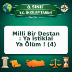 8. Sınıf İnkılap Tarihi Milli Bir Destan : Ya İstiklal Ya Ölüm ! (4) Testi - testçöz.com