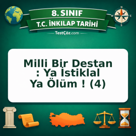 8. Sınıf İnkılap Tarihi Milli Bir Destan : Ya İstiklal Ya Ölüm ! (4) Testi - testçöz.com