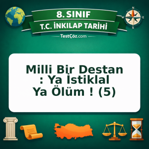 8. Sınıf İnkılap Tarihi Milli Bir Destan : Ya İstiklal Ya Ölüm ! (5) Testi - testçöz.com