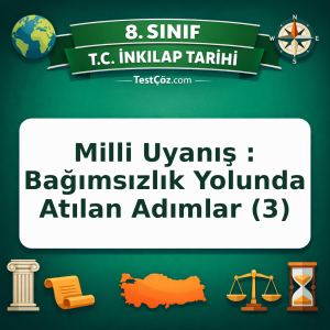 8. Sınıf İnkılap Tarihi Milli Uyanış : Bağımsızlık Yolunda Atılan Adımlar (3) Testi - testçöz.com