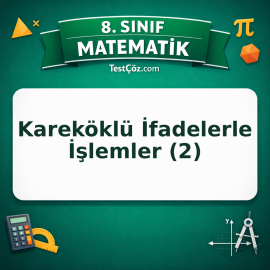 8. Sınıf Matematik Kareköklü İfadelerle İşlemler (2) Testi - testçöz.com