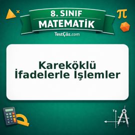 8. Sınıf Matematik Kareköklü İfadelerle İşlemler Testi - testçöz.com