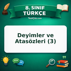 8. Sınıf Türkçe Deyimler ve Atasözleri (3) Testi - testçöz.com