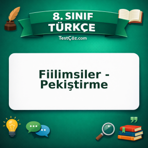 8. Sınıf Türkçe Fiilimsiler - Pekiştirme Testi - testçöz.com