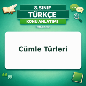 8. Sınıf Türkçe Cümle Türleri Konu Anlatımı - testçöz.com