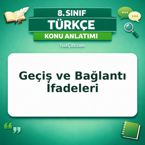8. Sınıf Türkçe Geçiş ve Bağlantı İfadeleri Konu Anlatımı - testçöz.com