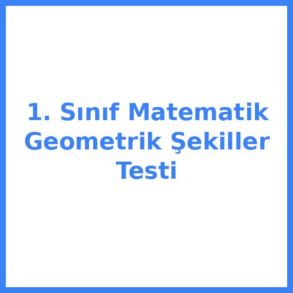 1. Sınıf Matematik Geometrik Şekiller Testi