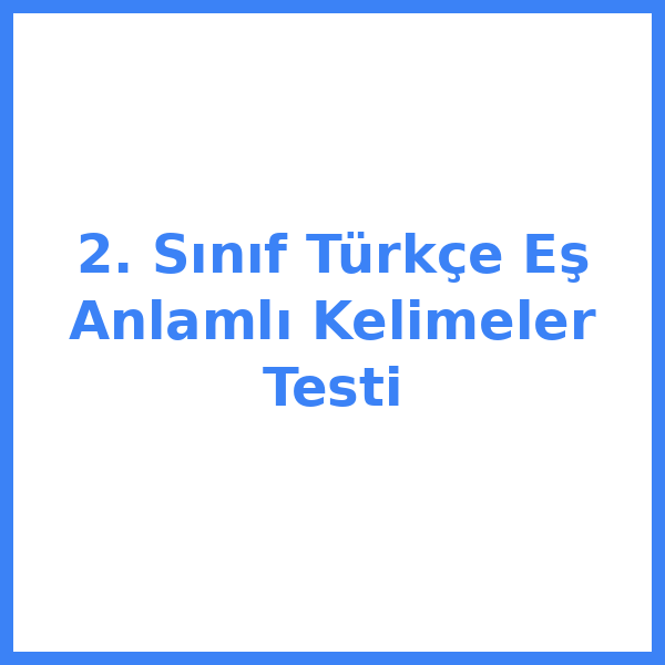 2. Sınıf Türkçe Eş Anlamlı Kelimeler Testi