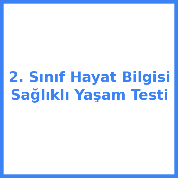 2. Sınıf Hayat Bilgisi Sağlıklı Yaşam Testi