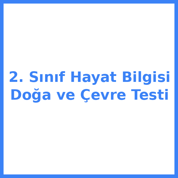 2. Sınıf Hayat Bilgisi Doğa ve Çevre Testi
