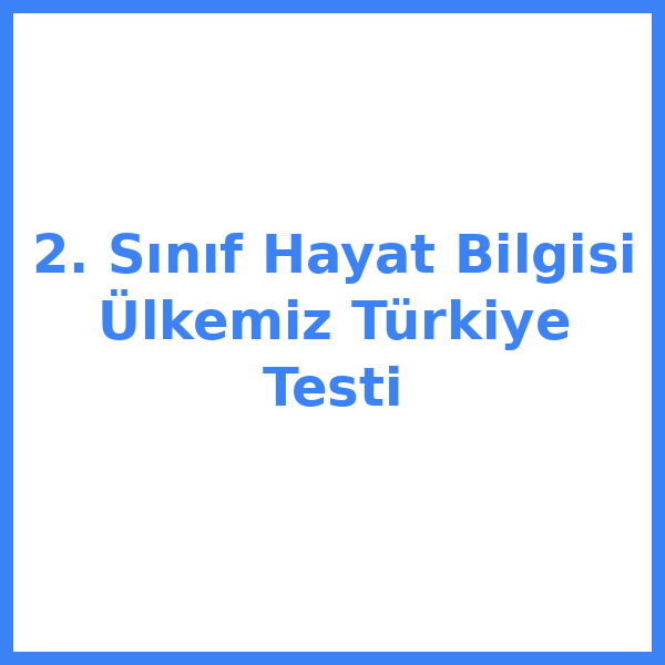 2. Sınıf Hayat Bilgisi Ülkemiz Türkiye Testi