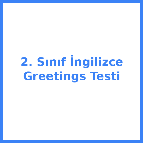2. Sınıf İngilizce Greetings Testi
