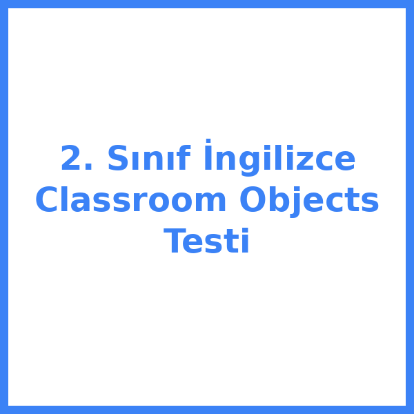 2. Sınıf İngilizce Classroom Objects Testi