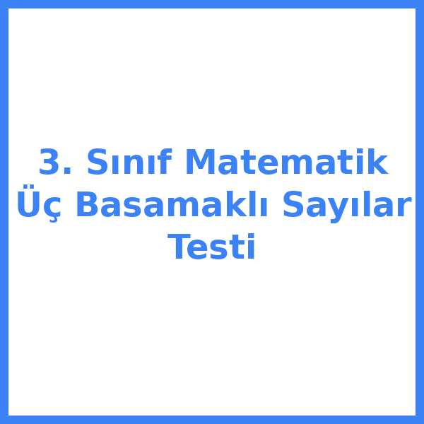 3. Sınıf Matematik Üç Basamaklı Sayılar Testi