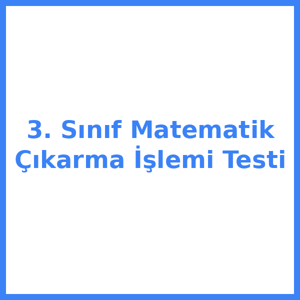 3. Sınıf Matematik Çıkarma İşlemi Testi