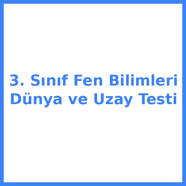 3. Sınıf Fen Bilimleri Dünya ve Uzay Testi