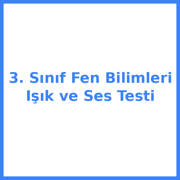 3. Sınıf Fen Bilimleri Işık ve Ses Testi