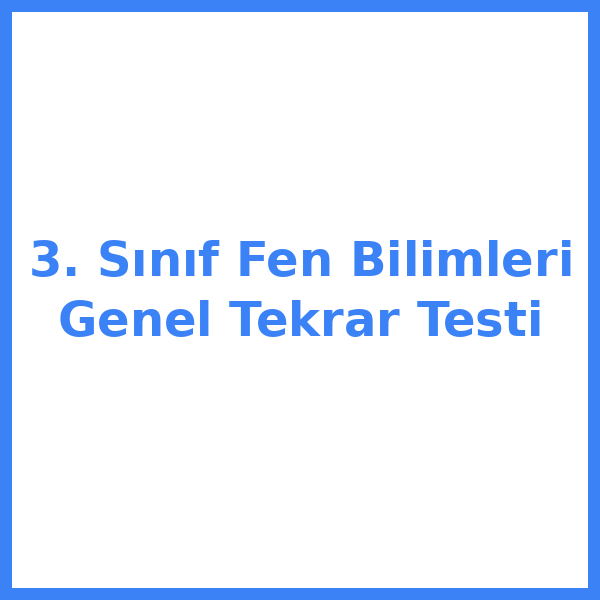 3. Sınıf Fen Bilimleri Genel Tekrar Testi